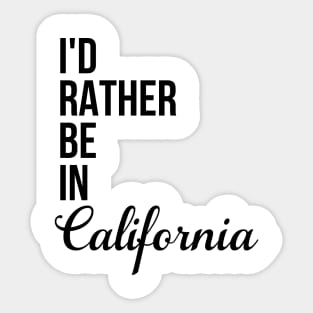 I'd Rather Be In California Sticker